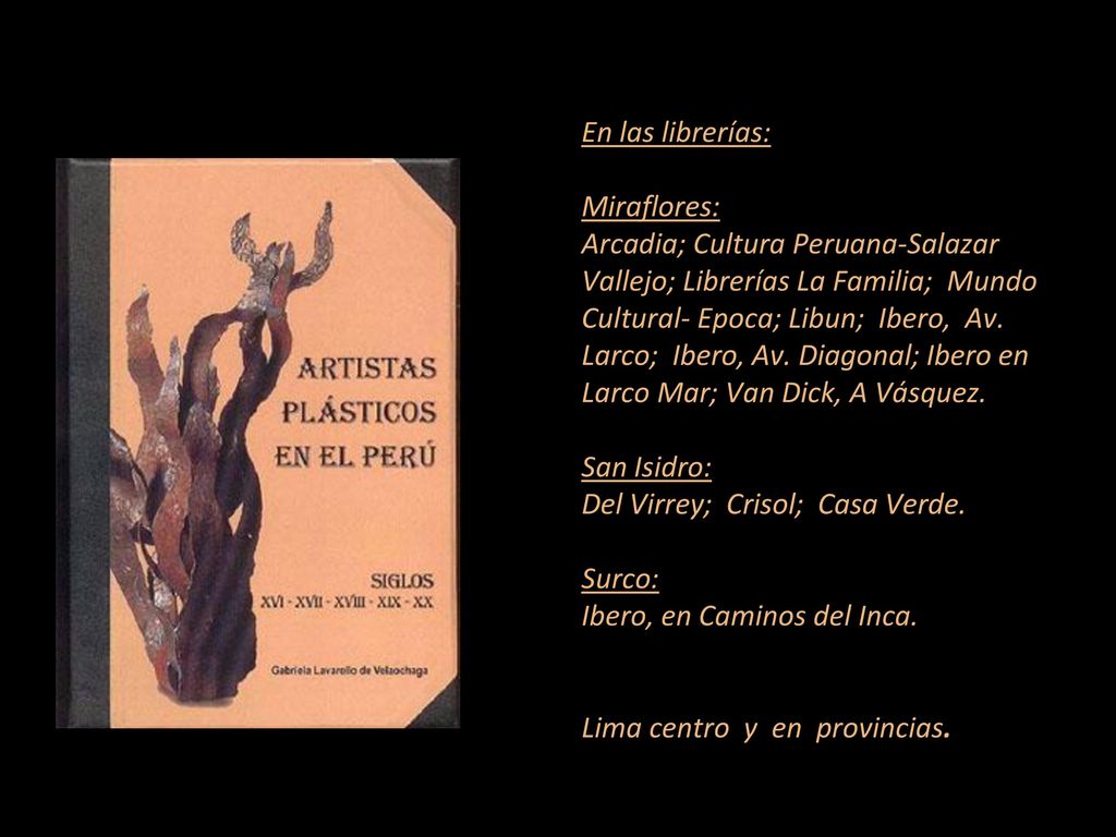 En las librerías: Miraflores: Arcadia; Cultura Peruana-Salazar Vallejo; Librerías La Familia; Mundo Cultural- Epoca; Libun; Ibero, Av.
