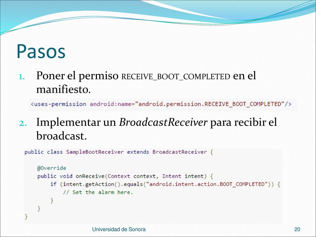 Pasos Poner el permiso RECEIVE_BOOT_COMPLETED en el manifiesto.