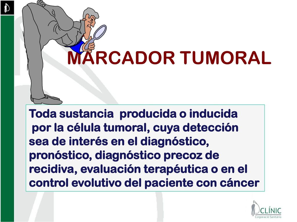 MARCADOR TUMORAL Toda sustancia producida o inducida