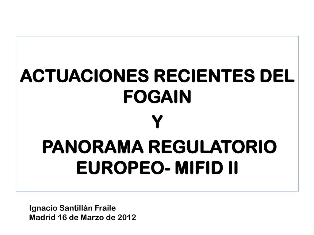 ACTUACIONES RECIENTES DEL FOGAIN Y PANORAMA REGULATORIO EUROPEO- MIFID II