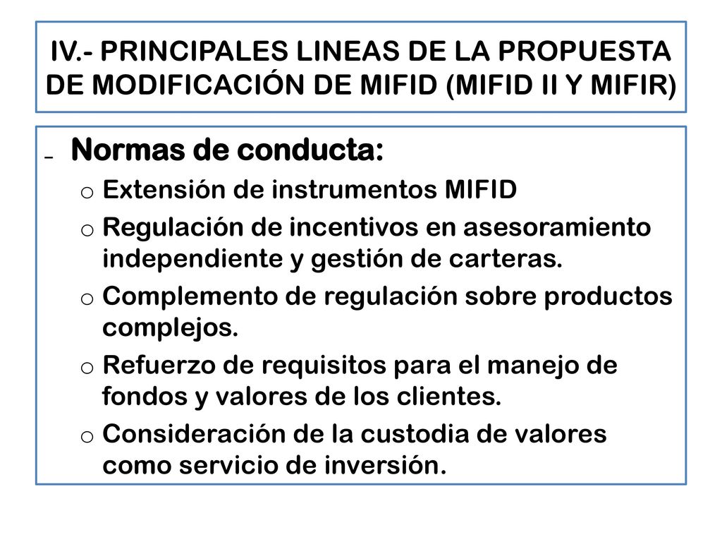 IV.- PRINCIPALES LINEAS DE LA PROPUESTA DE MODIFICACIÓN DE MIFID (MIFID II Y MIFIR)