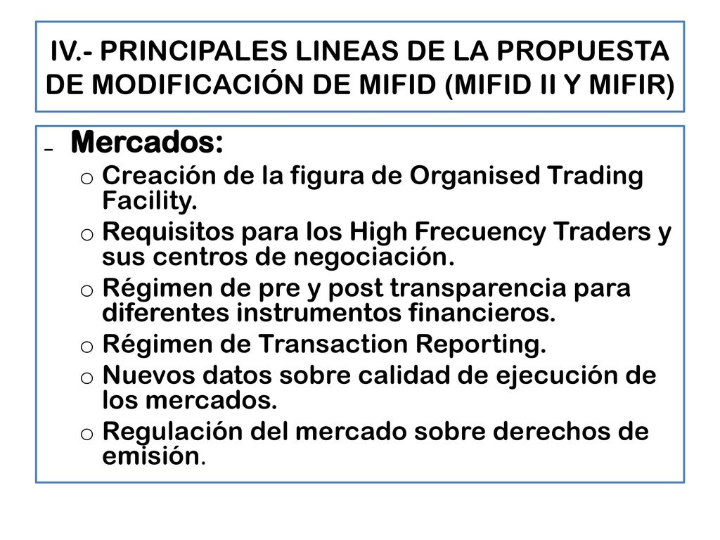 IV.- PRINCIPALES LINEAS DE LA PROPUESTA DE MODIFICACIÓN DE MIFID (MIFID II Y MIFIR)
