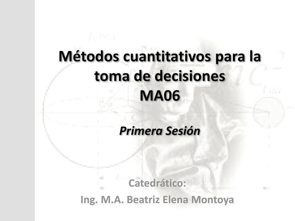 Métodos cuantitativos para la toma de decisiones MA06 Primera Sesión