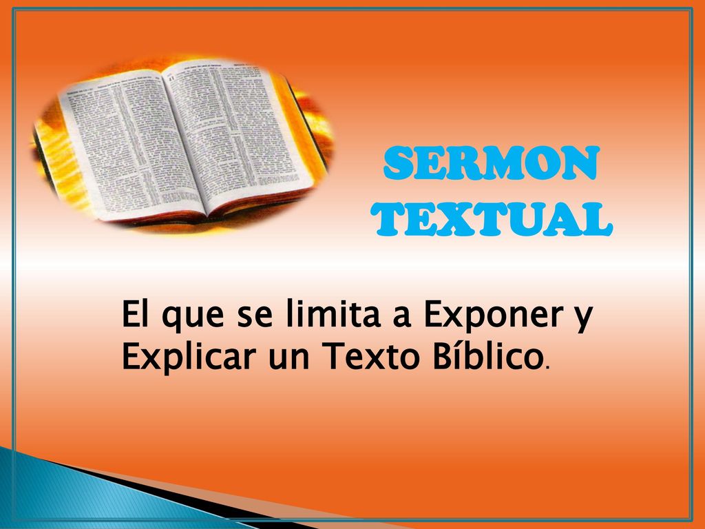 SERMON TEXTUAL El que se limita a Exponer y Explicar un Texto Bíblico.