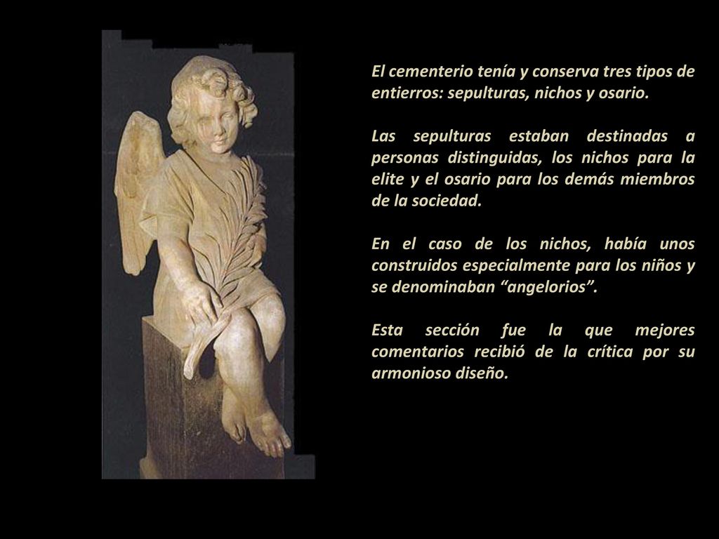El cementerio tenía y conserva tres tipos de entierros: sepulturas, nichos y osario