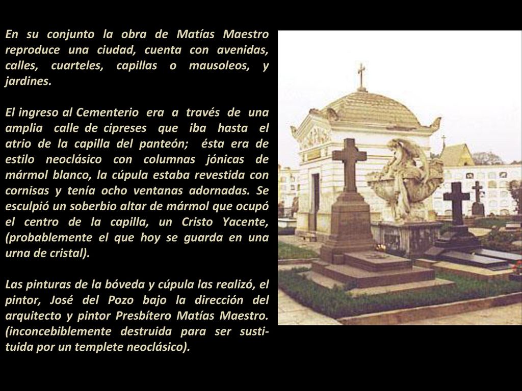 En su conjunto la obra de Matías Maestro reproduce una ciudad, cuenta con avenidas, calles, cuarteles, capillas o mausoleos, y jardines