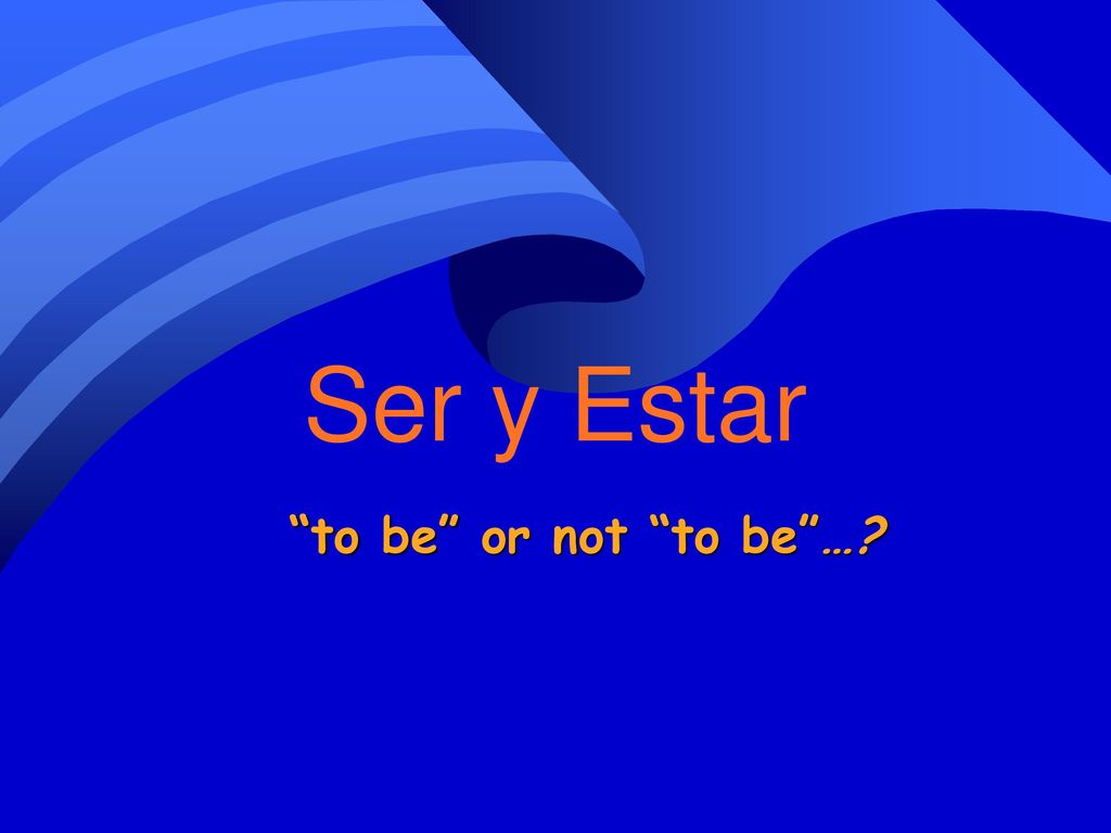 Ser y Estar to be or not to be …
