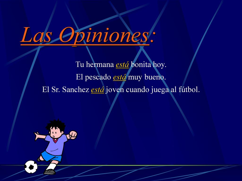 Las Opiniones: Tu hermana está bonita hoy. El pescado está muy bueno.