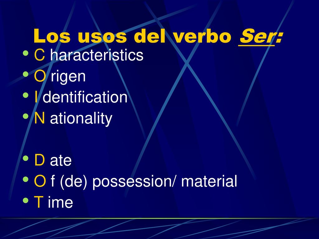 Los usos del verbo Ser: C haracteristics O rigen I dentification