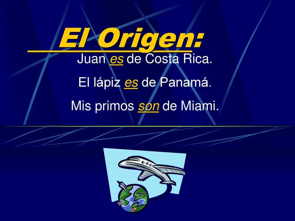 Juan es de Costa Rica. El lápiz es de Panamá. Mis primos son de Miami.