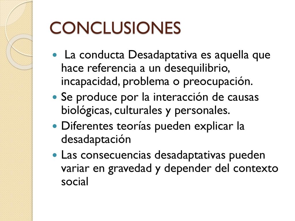 CONCLUSIONES La conducta Desadaptativa es aquella que hace referencia a un desequilibrio, incapacidad, problema o preocupación.