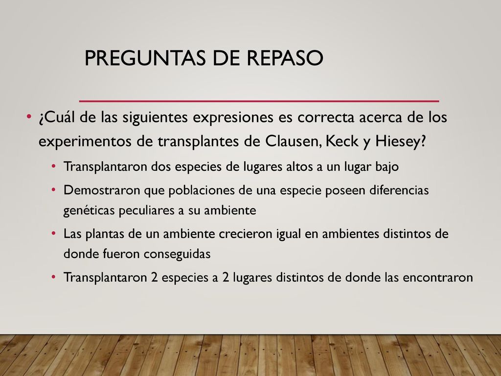 Preguntas de repaso ¿Cuál de las siguientes expresiones es correcta acerca de los experimentos de transplantes de Clausen, Keck y Hiesey