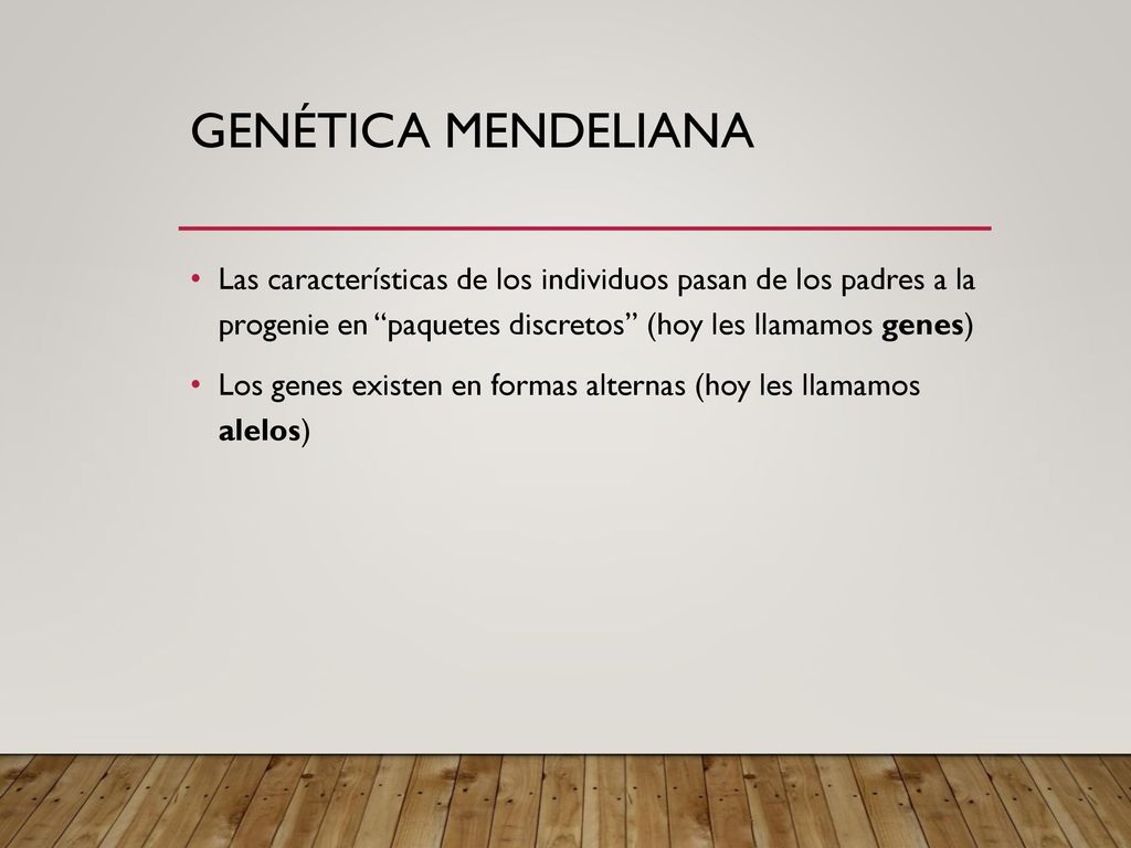 Genética mendeliana Las características de los individuos pasan de los padres a la progenie en paquetes discretos (hoy les llamamos genes)