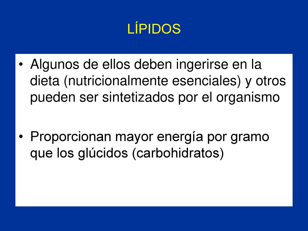 LÍPIDOS Algunos de ellos deben ingerirse en la dieta (nutricionalmente esenciales) y otros pueden ser sintetizados por el organismo.