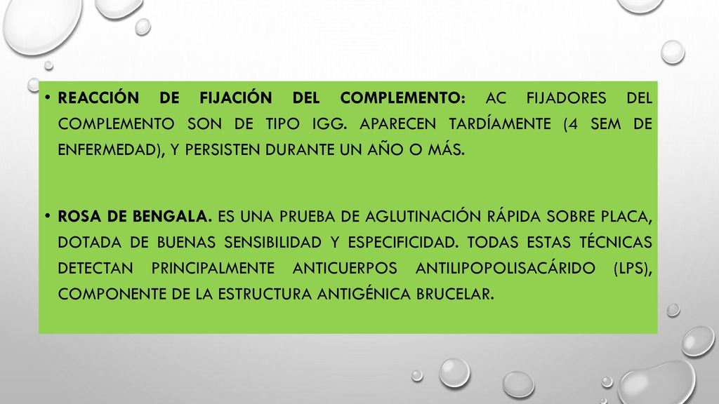 Reacción de fijación del complemento: Ac fijadores del complemento son de tipo IgG. Aparecen tardíamente (4 sem de enfermedad), y persisten durante un año o más.