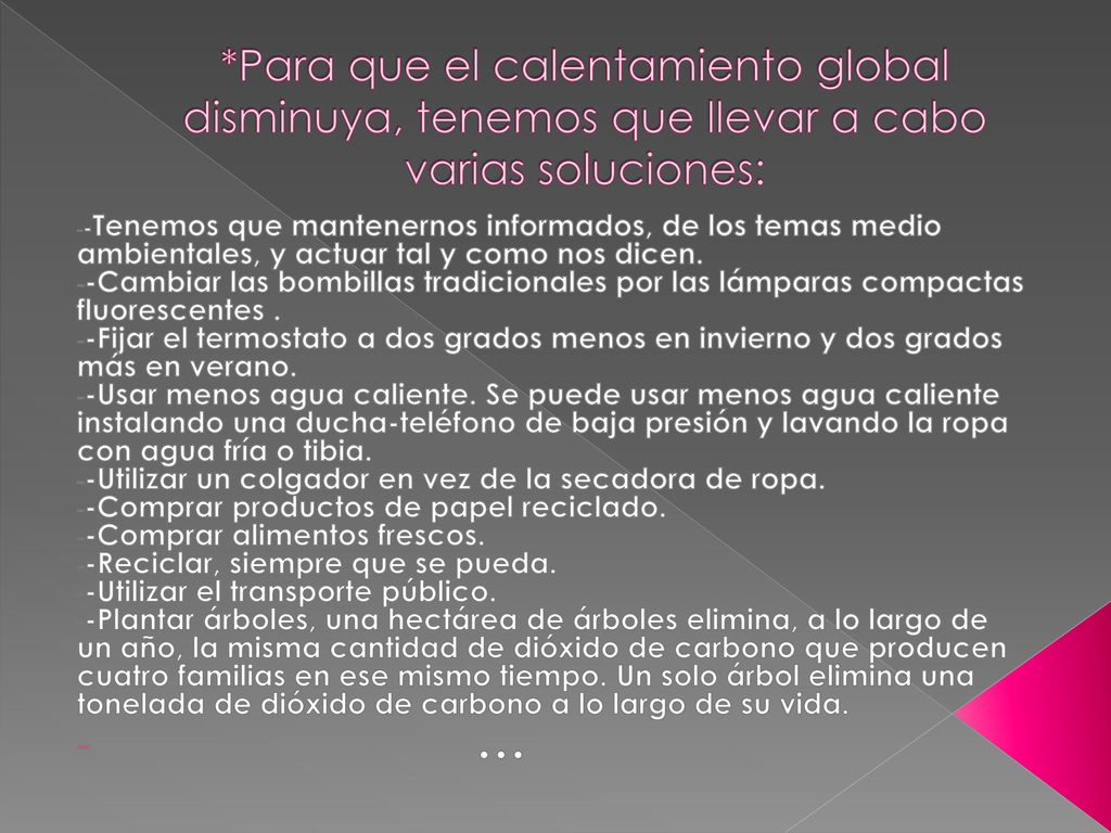 *Para que el calentamiento global disminuya, tenemos que llevar a cabo varias soluciones: