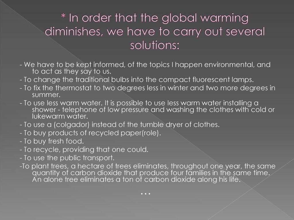 * In order that the global warming diminishes, we have to carry out several solutions:
