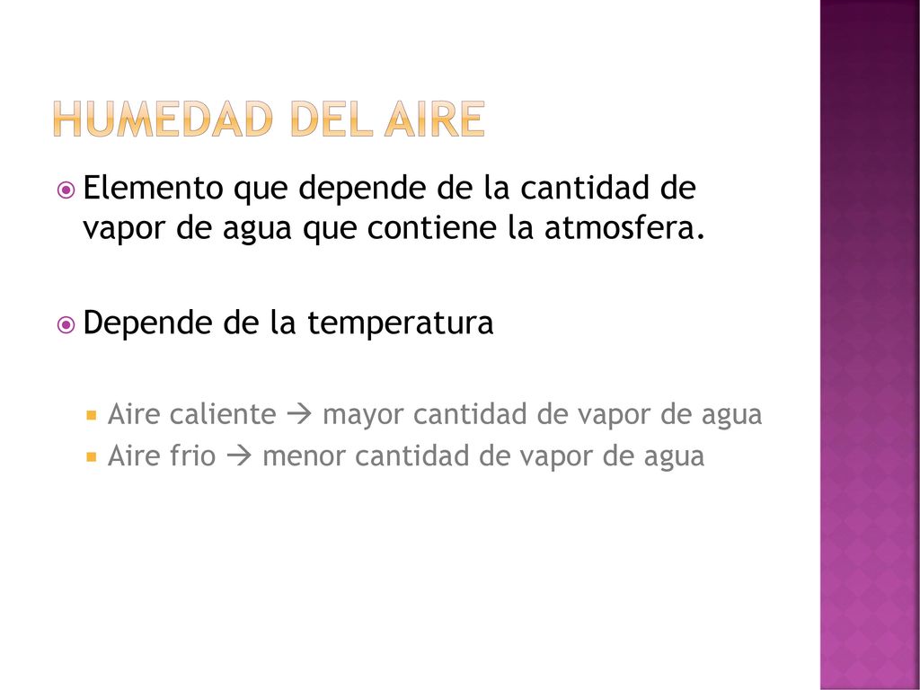 Humedad del aire Elemento que depende de la cantidad de vapor de agua que contiene la atmosfera. Depende de la temperatura.