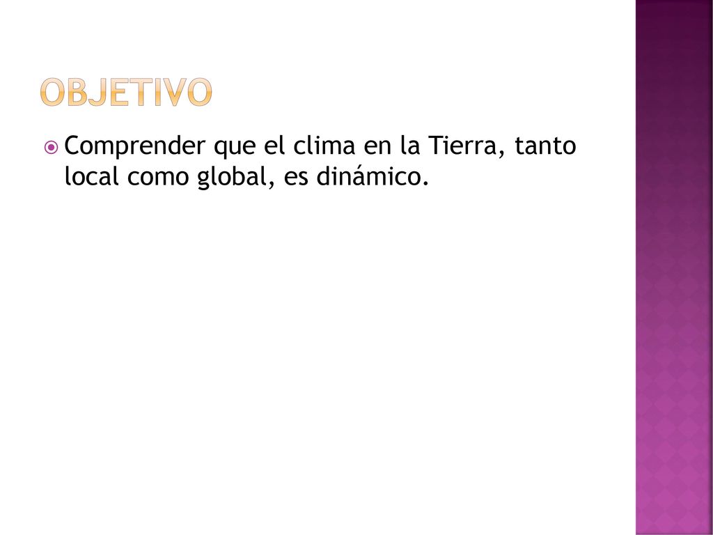 objetivo Comprender que el clima en la Tierra, tanto local como global, es dinámico.