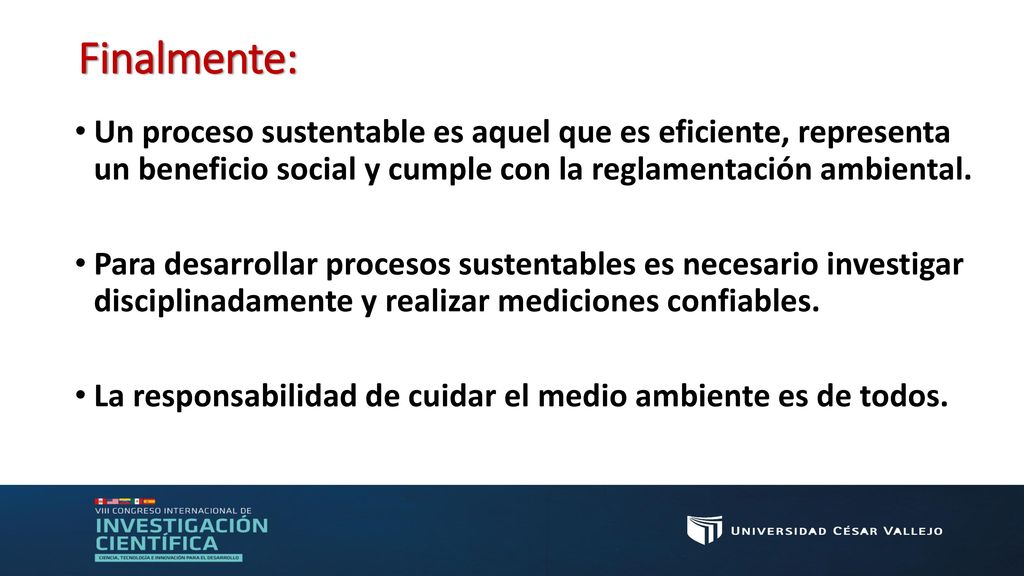 Finalmente: Un proceso sustentable es aquel que es eficiente, representa un beneficio social y cumple con la reglamentación ambiental.