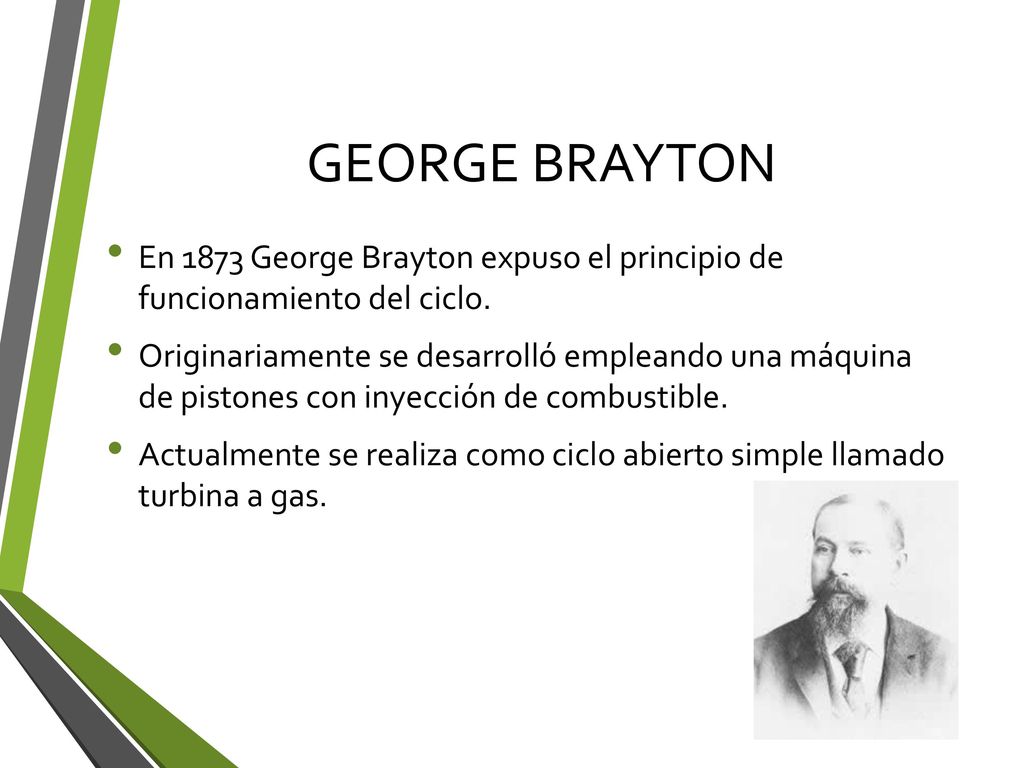 GEORGE BRAYTON En 1873 George Brayton expuso el principio de funcionamiento del ciclo.