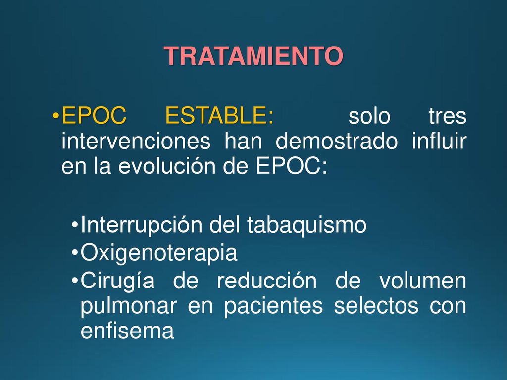 TRATAMIENTO EPOC ESTABLE: solo tres intervenciones han demostrado influir en la evolución de EPOC: