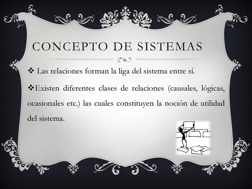 CONCEPTO DE SISTEMAS Las relaciones forman la liga del sistema entre sí.
