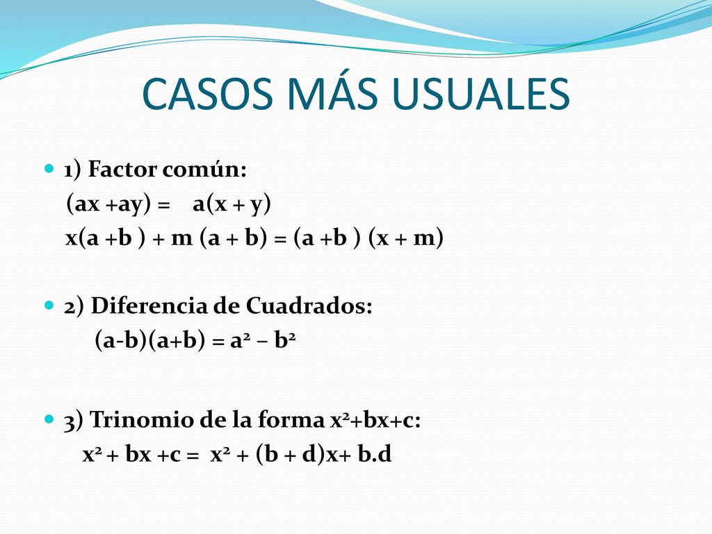 CASOS MÁS USUALES 1) Factor común: (ax +ay) = a(x + y)