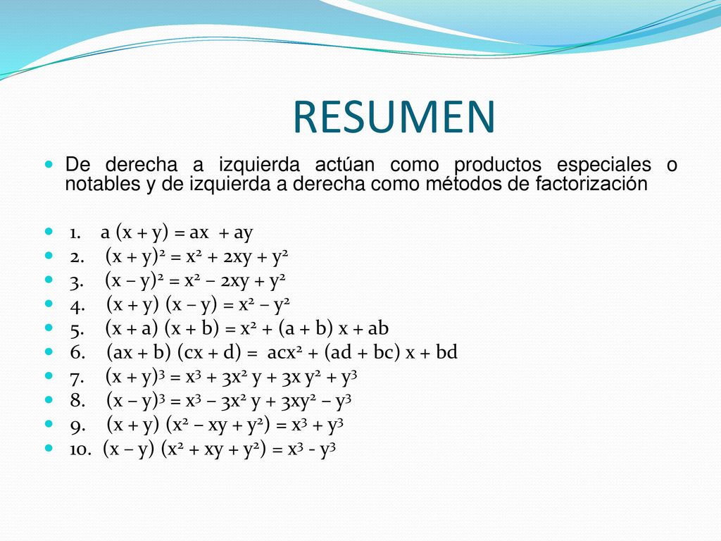 RESUMEN De derecha a izquierda actúan como productos especiales o notables y de izquierda a derecha como métodos de factorización.