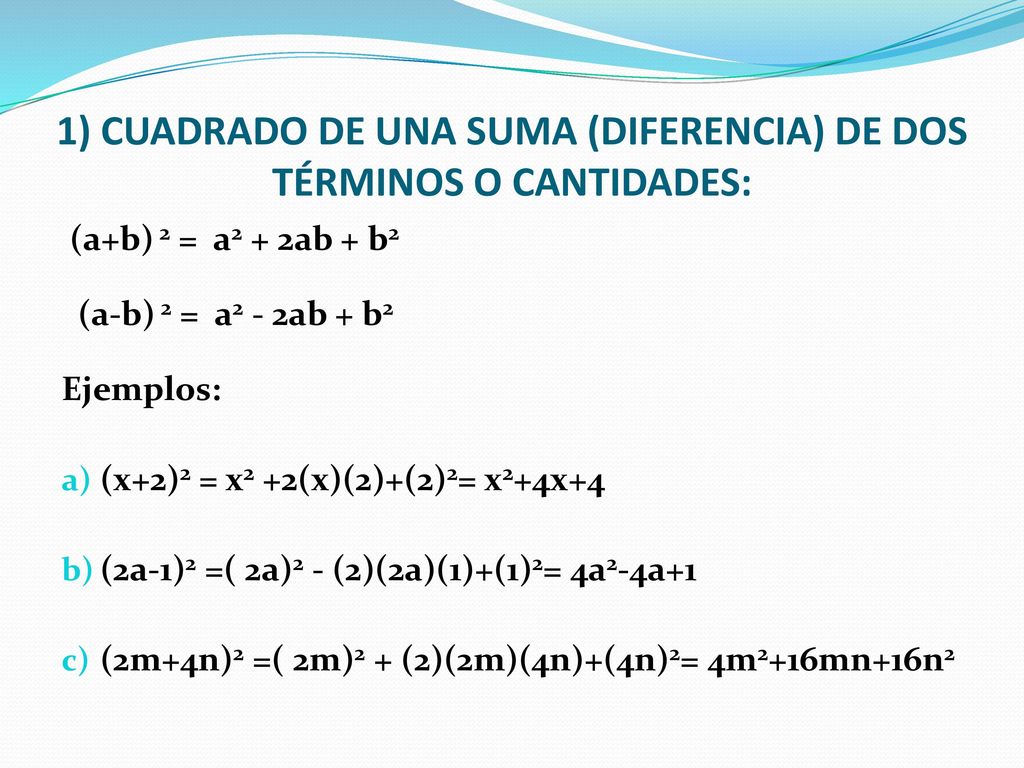 1) CUADRADO DE UNA SUMA (DIFERENCIA) DE DOS TÉRMINOS O CANTIDADES: