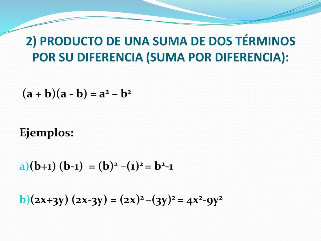 2) PRODUCTO DE UNA SUMA DE DOS TÉRMINOS POR SU DIFERENCIA (SUMA POR DIFERENCIA):