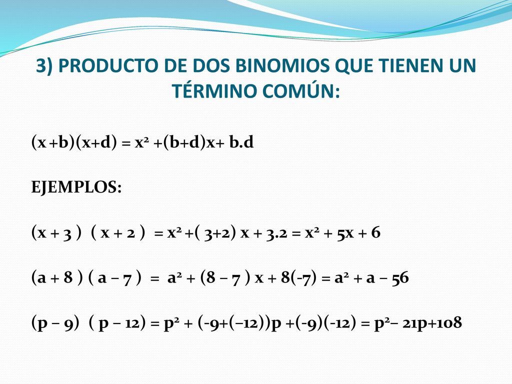 3) PRODUCTO DE DOS BINOMIOS QUE TIENEN UN TÉRMINO COMÚN: