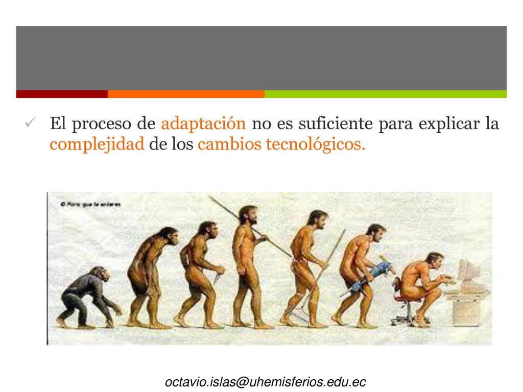 El proceso de adaptación no es suficiente para explicar la complejidad de los cambios tecnológicos.