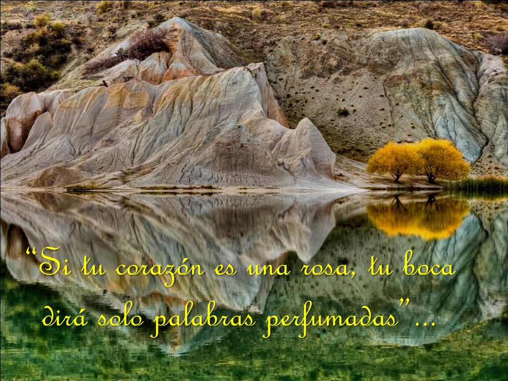 Si tu corazón es una rosa, tu boca dirá solo palabras perfumadas ...