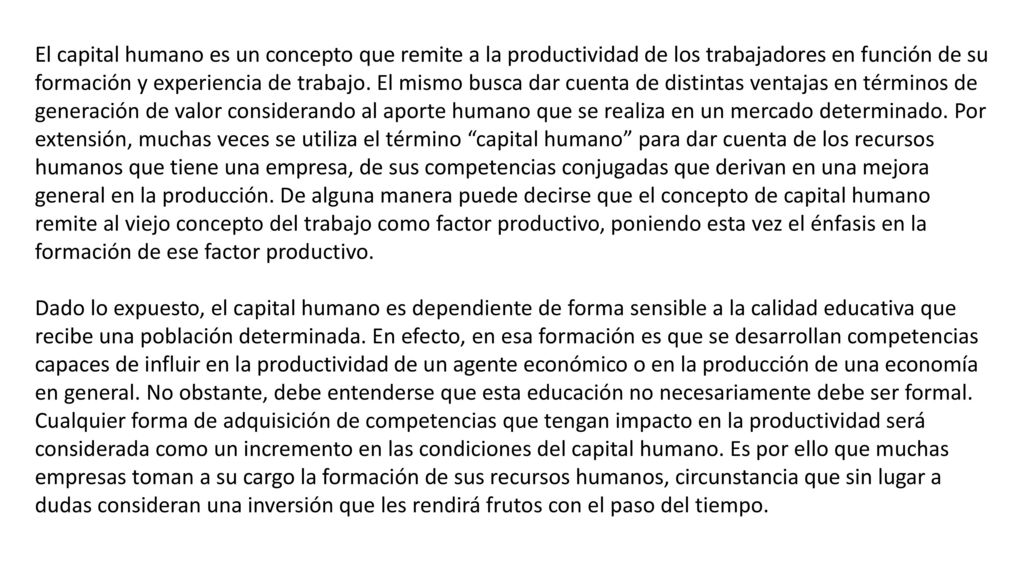 El capital humano es un concepto que remite a la productividad de los trabajadores en función de su formación y experiencia de trabajo.