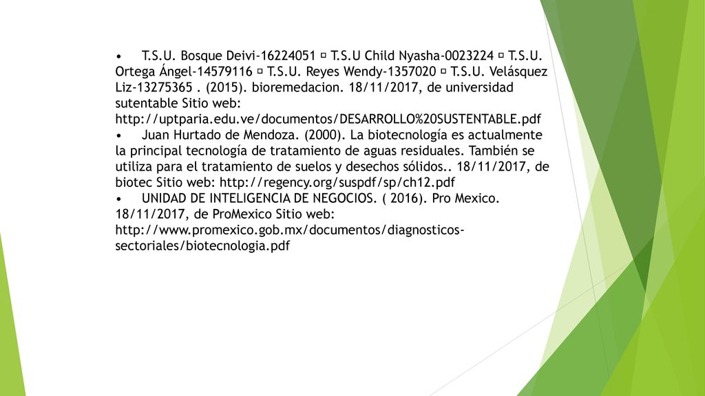 • T.S.U. Bosque Deivi  T.S.U Child Nyasha  T.S.U. Ortega Ángel  T.S.U. Reyes Wendy  T.S.U. Velásquez Liz (2015). bioremedacion. 18/11/2017, de universidad sutentable Sitio web: