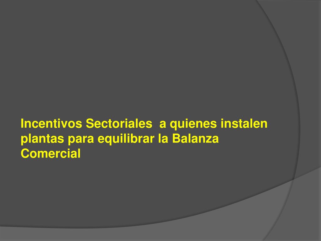 Incentivos Sectoriales a quienes instalen plantas para equilibrar la Balanza Comercial