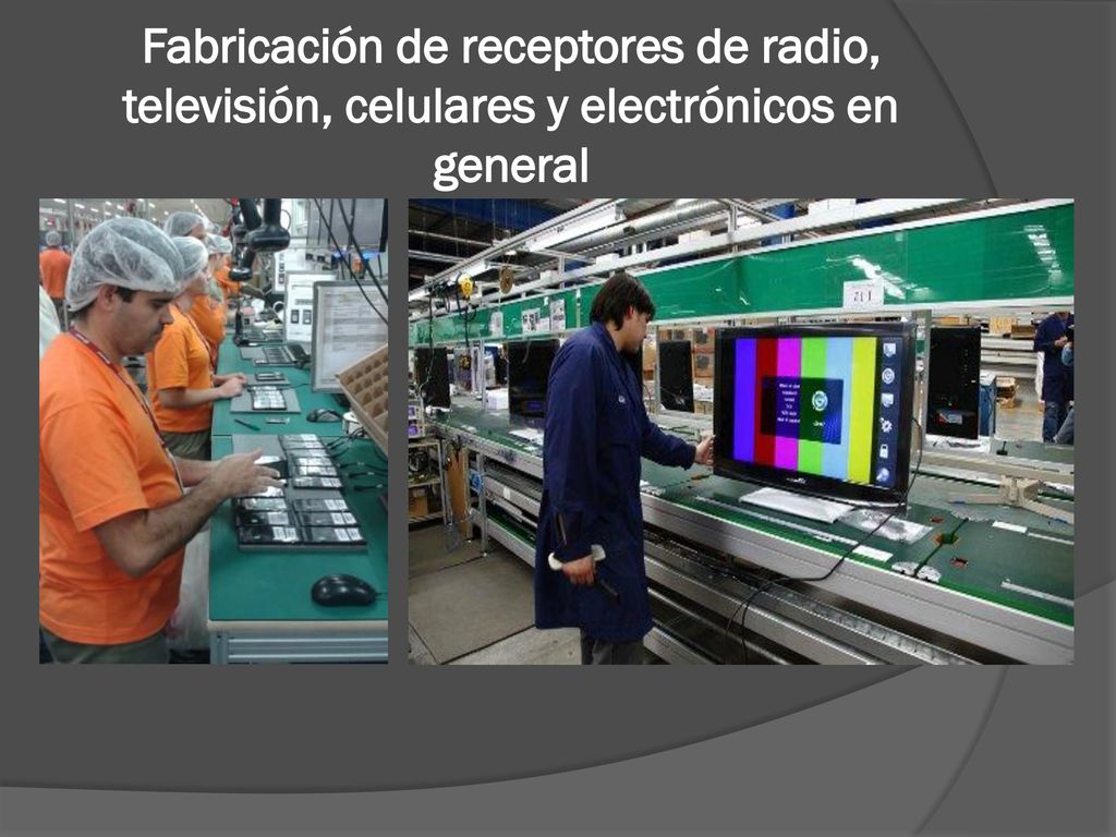 Fabricación de receptores de radio, televisión, celulares y electrónicos en general