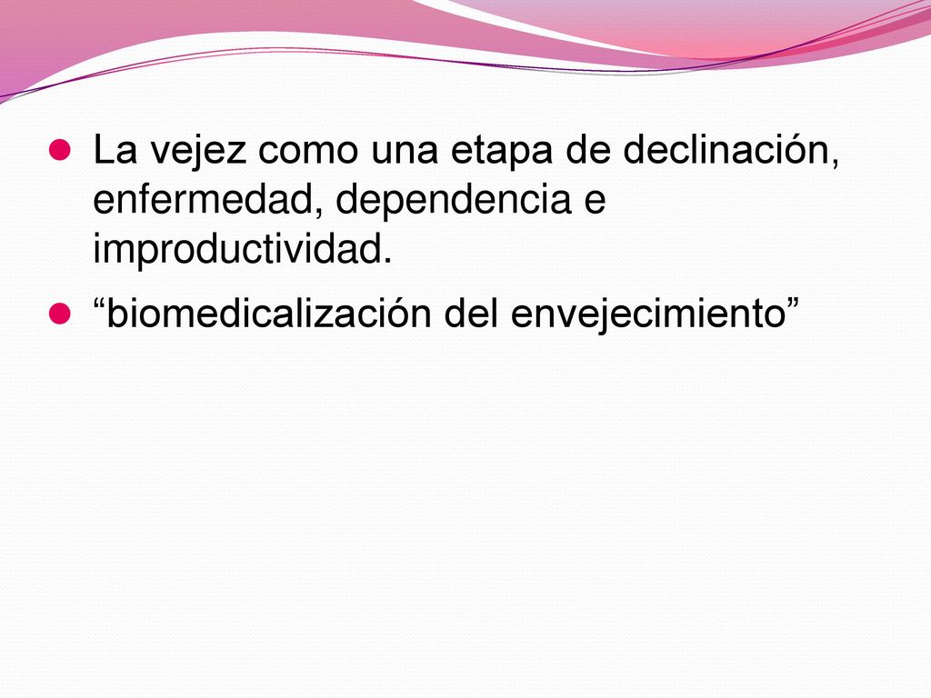 La vejez como una etapa de declinación, enfermedad, dependencia e improductividad.