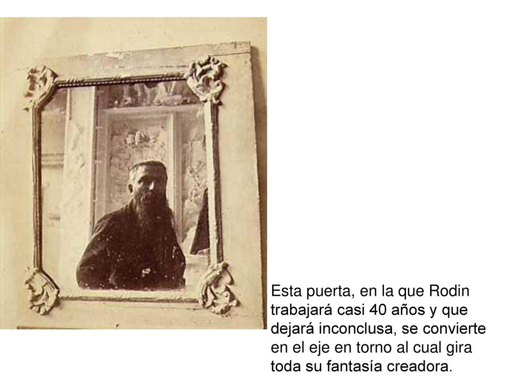 Esta puerta, en la que Rodin trabajará casi 40 años y que dejará inconclusa, se convierte en el eje en torno al cual gira toda su fantasía creadora.