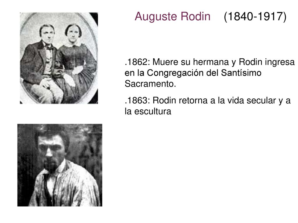 Auguste Rodin ( ) .1862: Muere su hermana y Rodin ingresa en la Congregación del Santísimo Sacramento.
