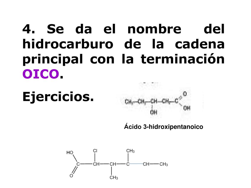 4. Se da el nombre del hidrocarburo de la cadena principal con la terminación OICO.