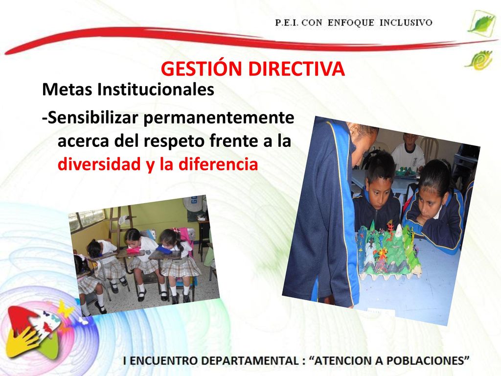 GESTIÓN DIRECTIVA Metas Institucionales -Sensibilizar permanentemente acerca del respeto frente a la diversidad y la diferencia