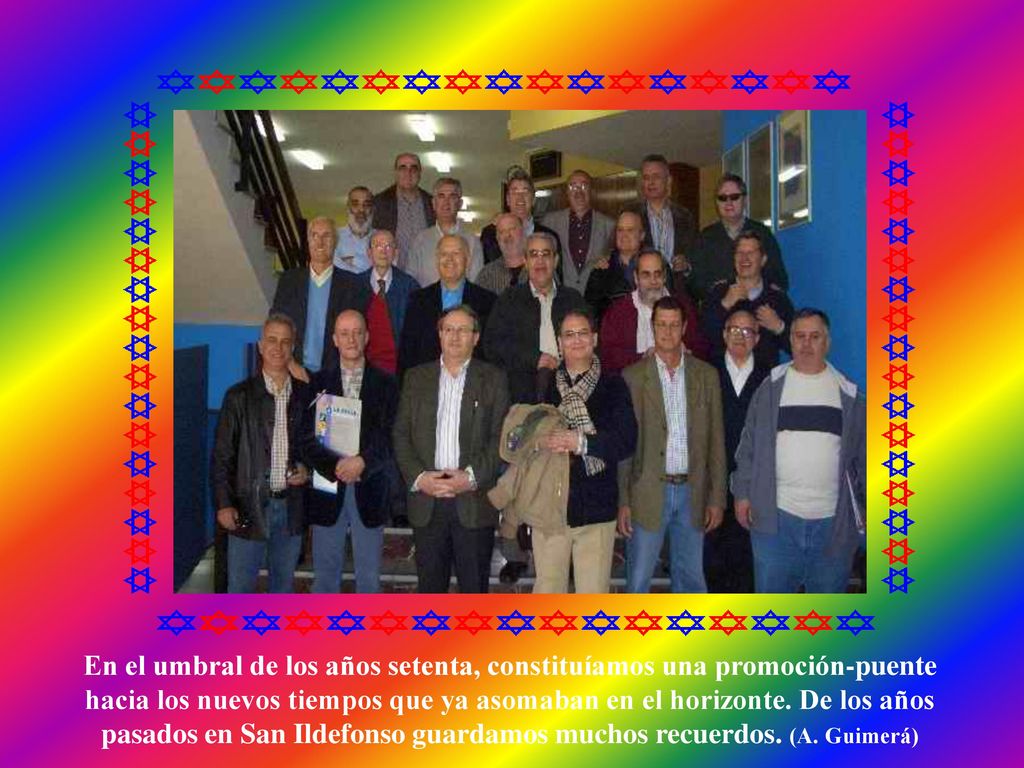 En el umbral de los años setenta, constituíamos una promoción-puente hacia los nuevos tiempos que ya asomaban en el horizonte.
