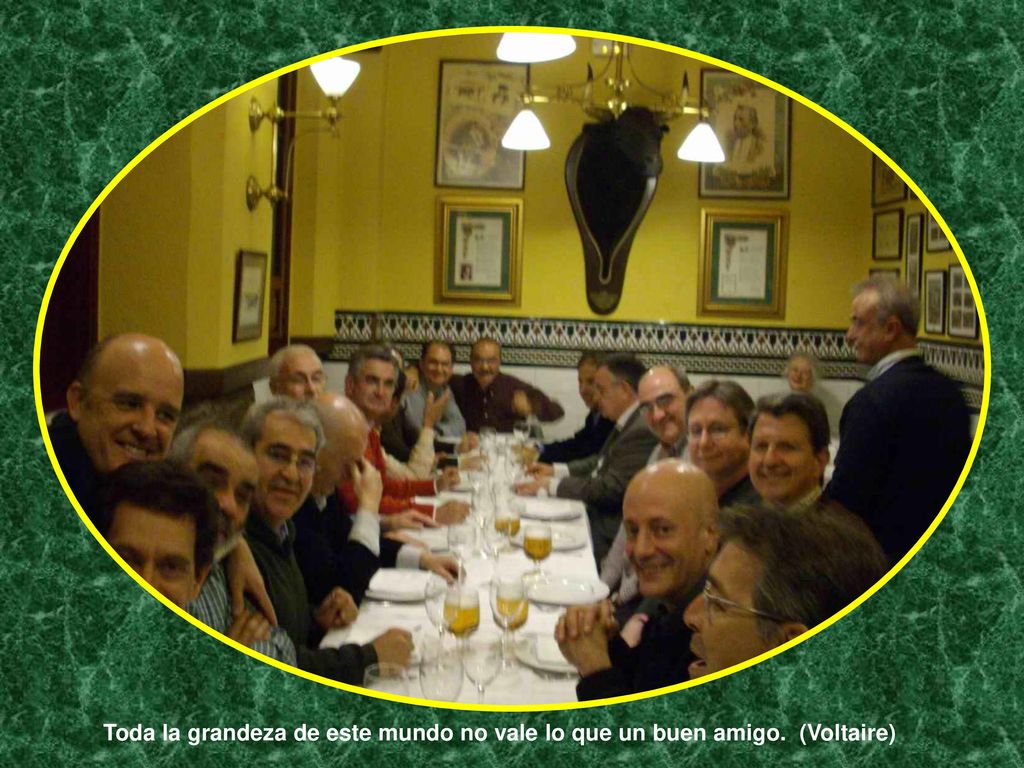 Toda la grandeza de este mundo no vale lo que un buen amigo. (Voltaire)