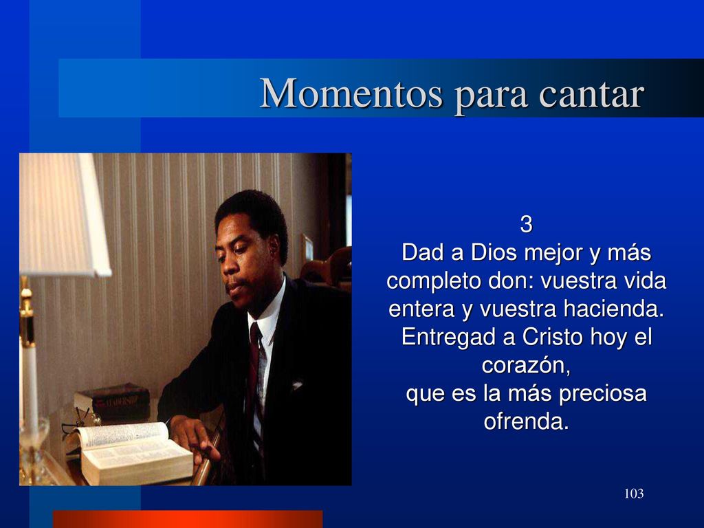 Momentos para cantar 3. Dad a Dios mejor y más completo don: vuestra vida entera y vuestra hacienda.