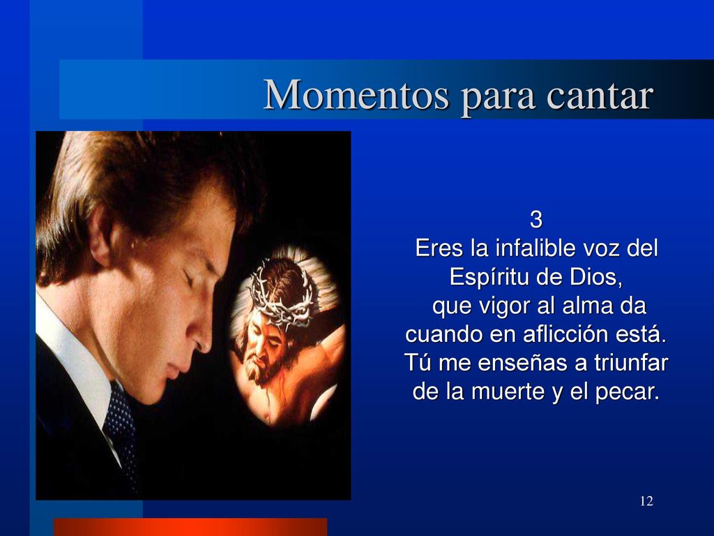 Momentos para cantar 3 Eres la infalible voz del Espíritu de Dios,