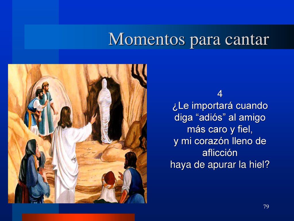 Momentos para cantar 4. ¿Le importará cuando diga adiós al amigo más caro y fiel, y mi corazón lleno de aflicción.