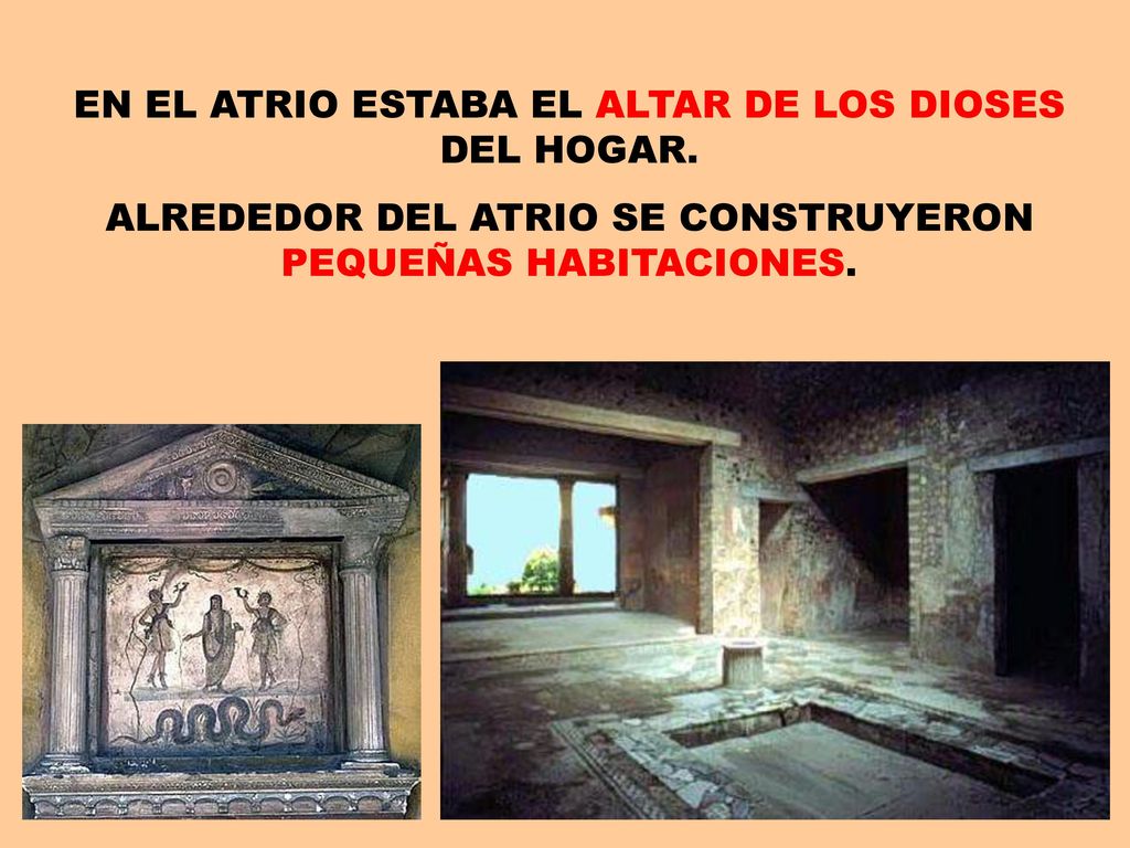 EN EL ATRIO ESTABA EL ALTAR DE LOS DIOSES DEL HOGAR.