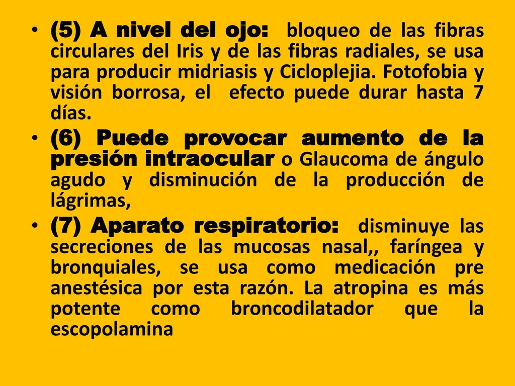 (5) A nivel del ojo: bloqueo de las fibras circulares del Iris y de las fibras radiales, se usa para producir midriasis y Cicloplejia. Fotofobia y visión borrosa, el efecto puede durar hasta 7 días.